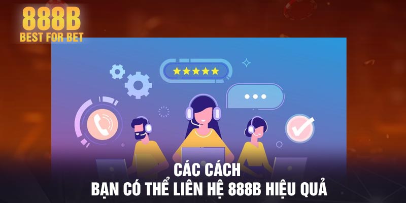 Các cách bạn có thể liên hệ 888B hiệu quả