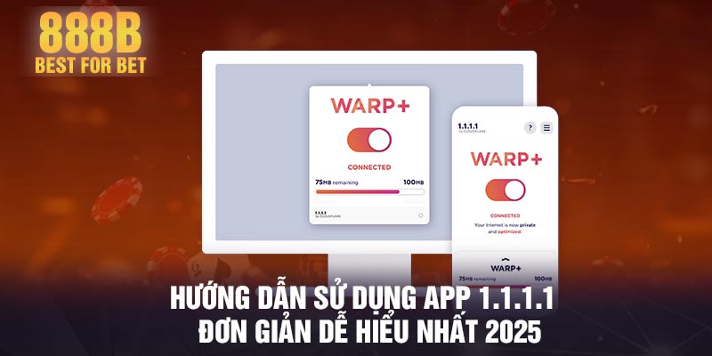Hướng dẫn sử dụng app 1.1.1.1 - Đơn giản dễ hiểu nhất 2025
