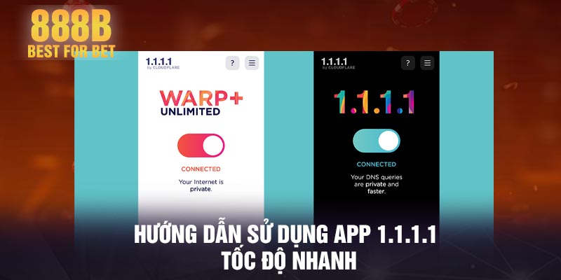 Hướng dẫn sử dụng app 1.1.1.1 tốc độ nhanh