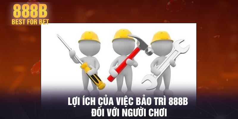 Lợi ích của việc bảo trì 888B đối với người chơi
