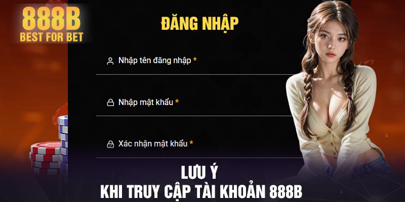 Lưu ý khi truy cập tài khoản 888B