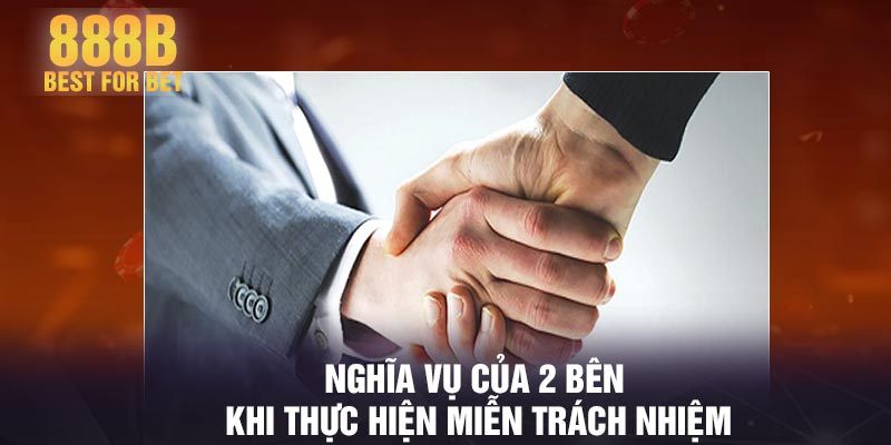 Nghĩa vụ của 2 bên khi thực hiện miễn trách nhiệm