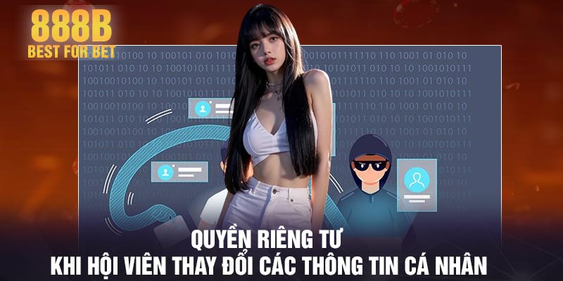 Quyền riêng tư khi hội viên thay đổi các thông tin cá nhân