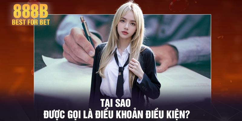 Tại sao được gọi là điều khoản điều kiện?