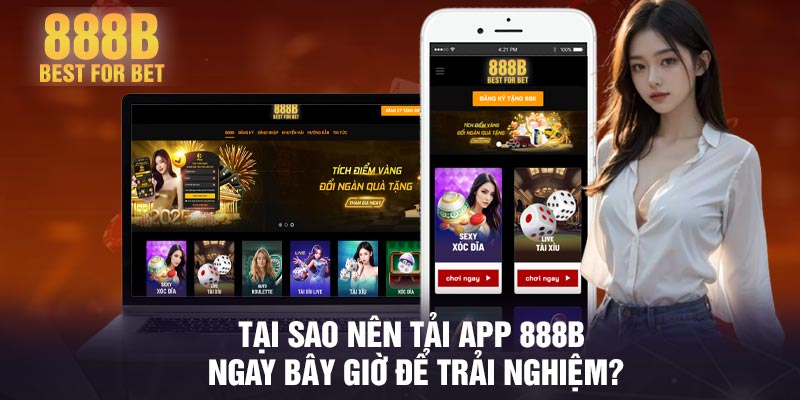 Tại sao nên tải App 888B ngay bây giờ để trải nghiệm?
