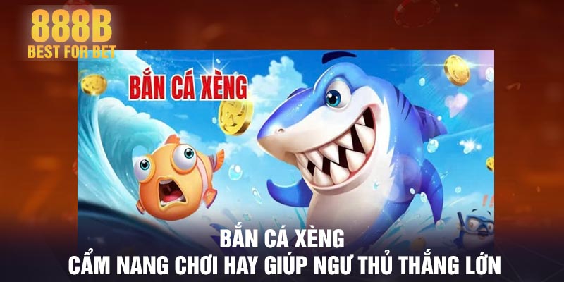 Bắn cá xèng - cẩm nang chơi hay giúp ngư thủ thắng lớn