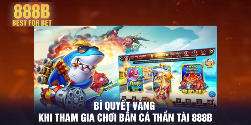 Bí quyết vàng khi tham gia chơi bắn cá thần tài 888B