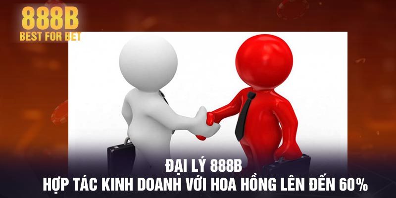 Đại lý 888B - Hợp tác kinh doanh với hoa hồng lên đến 60%