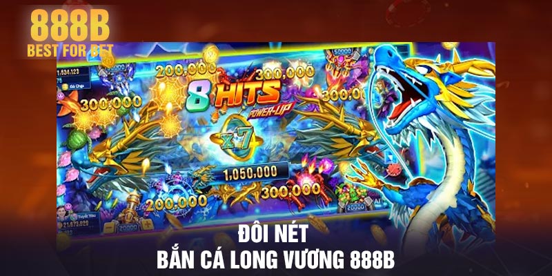 Đôi nét bắn cá long vương 888B