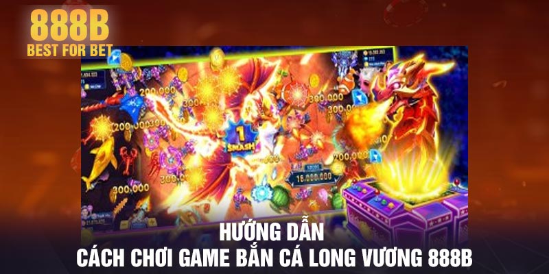 Hướng dẫn cách chơi game bắn cá long vương 888B