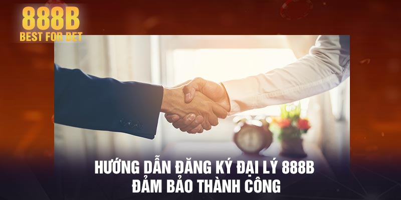 Hướng dẫn đăng ký đại lý 888B đảm bảo thành công