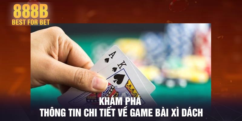 Khám phá thông tin chi tiết về game bài xì dách