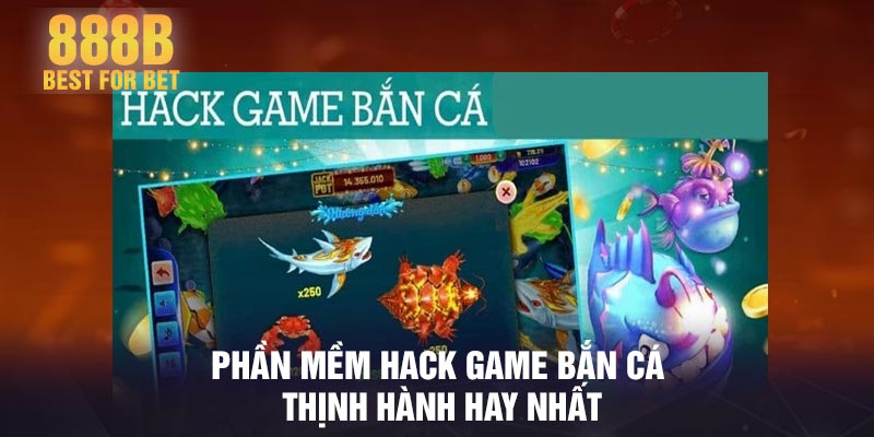 Phần mềm hack game bắn cá thịnh hành hay nhất