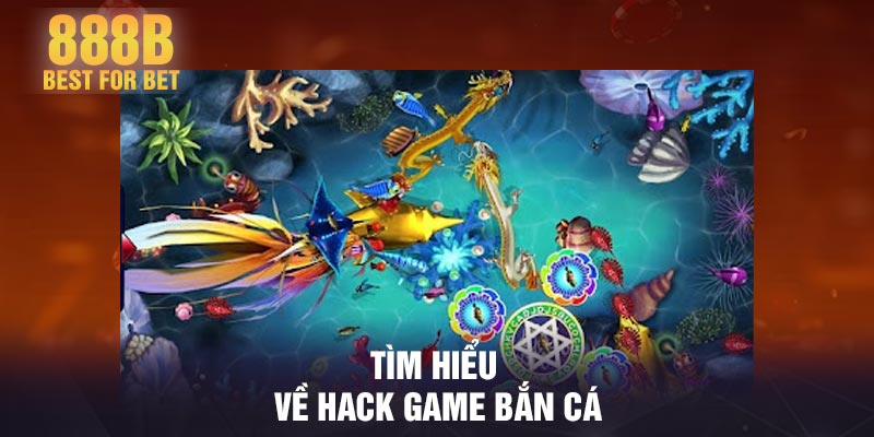 Tìm hiểu về hack game bắn cá